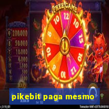 pikebit paga mesmo